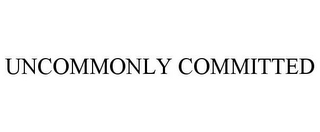 UNCOMMONLY COMMITTED