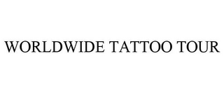 WORLDWIDE TATTOO TOUR