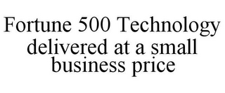 FORTUNE 500 TECHNOLOGY DELIVERED AT A SMALL BUSINESS PRICE