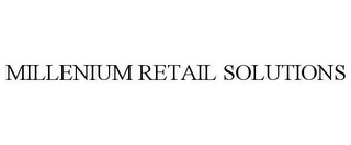 MILLENIUM RETAIL SOLUTIONS