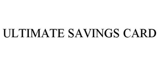 ULTIMATE SAVINGS CARD