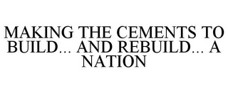 MAKING THE CEMENTS TO BUILD... AND REBUILD... A NATION