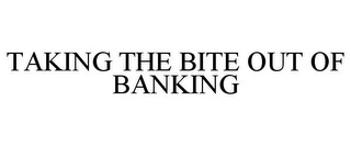 TAKING THE BITE OUT OF BANKING