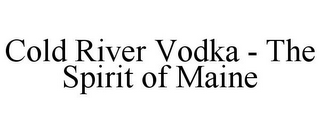 COLD RIVER VODKA - THE SPIRIT OF MAINE