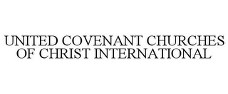 UNITED COVENANT CHURCHES OF CHRIST INTERNATIONAL