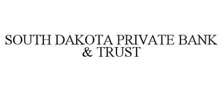 SOUTH DAKOTA PRIVATE BANK & TRUST