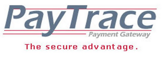 PAYTRACE PAYMENT GATEWAY THE SECURE ADVANTAGE.