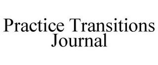 PRACTICE TRANSITIONS JOURNAL