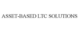 ASSET-BASED LTC SOLUTIONS