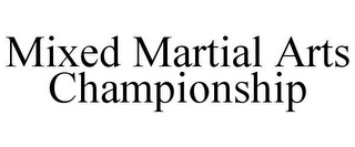 MIXED MARTIAL ARTS CHAMPIONSHIP