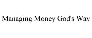 MANAGING MONEY GOD'S WAY