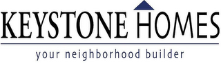 KEYSTONE HOMES YOUR NEIGHBORHOOD BUILDER