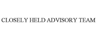 CLOSELY HELD ADVISORY TEAM