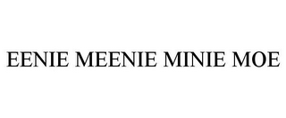 EENIE MEENIE MINIE MOE