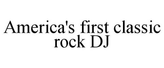 AMERICA'S FIRST CLASSIC ROCK DJ