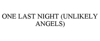 ONE LAST NIGHT (UNLIKELY ANGELS)