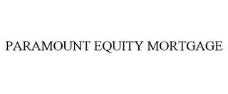 PARAMOUNT EQUITY MORTGAGE