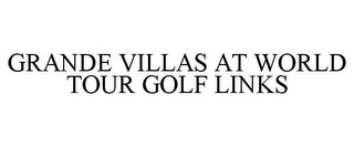 GRANDE VILLAS AT WORLD TOUR GOLF LINKS