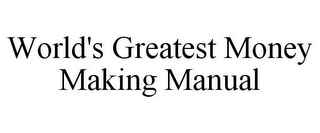 WORLD'S GREATEST MONEY MAKING MANUAL