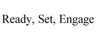 READY, SET, ENGAGE