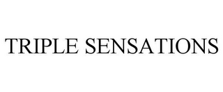 TRIPLE SENSATIONS