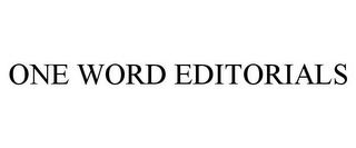 ONE WORD EDITORIALS