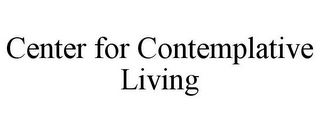 CENTER FOR CONTEMPLATIVE LIVING