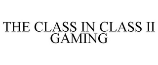 THE CLASS IN CLASS II GAMING