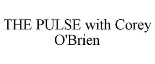 THE PULSE WITH COREY O'BRIEN