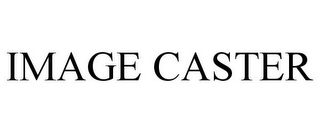 IMAGE CASTER