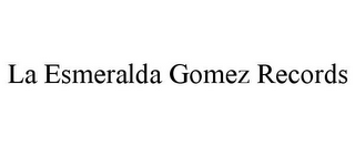 LA ESMERALDA GOMEZ RECORDS