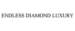 ENDLESS DIAMOND LUXURY