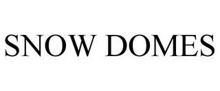 SNOW DOMES