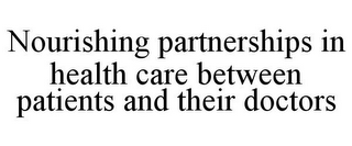 NOURISHING PARTNERSHIPS IN HEALTH CARE BETWEEN PATIENTS AND THEIR DOCTORS