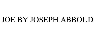 JOE BY JOSEPH ABBOUD