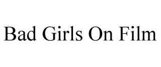 BAD GIRLS ON FILM