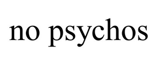 NO PSYCHOS
