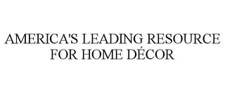 AMERICA'S LEADING RESOURCE FOR HOME DÉCOR