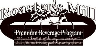 ROASTER'S MILL PREMIUM BEVERAGE PROGRAM OLD WORLD CRAFTED COFFEES, TEAS AND JUICES WITH STATE OF THE ART BREWING AND DISPENSING SYSTEMS