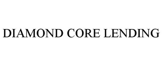 DIAMOND CORE LENDING