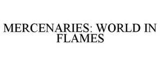 MERCENARIES: WORLD IN FLAMES