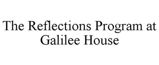 THE REFLECTIONS PROGRAM AT GALILEE HOUSE