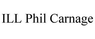 ILL PHIL CARNAGE
