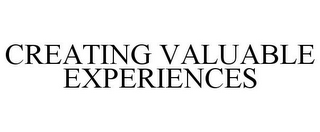CREATING VALUABLE EXPERIENCES