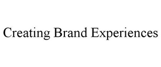 CREATING BRAND EXPERIENCES