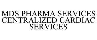 MDS PHARMA SERVICES CENTRALIZED CARDIAC SERVICES