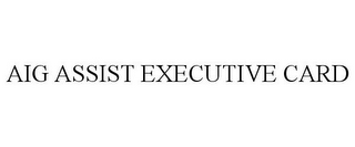 AIG ASSIST EXECUTIVE CARD