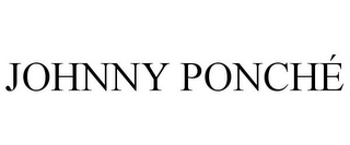 JOHNNY PONCHÉ