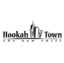 HOOKAH TOWN THE NEW CHILL