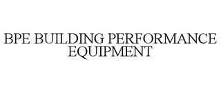 BPE BUILDING PERFORMANCE EQUIPMENT